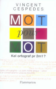 Mot pour mot. Kel ortograf pr 2m1 ? - Cespedes Vincent