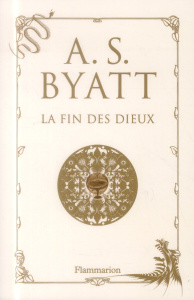 La fin des dieux - Byatt Antonia-S ; Petit Laurence ; Bataillard Pasc