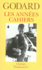 Les années Cahiers (1950 à 1959) - Godard Jean-Luc ; Bergala Alain