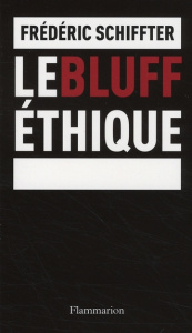 Le bluff éthique - Schiffter Frédéric