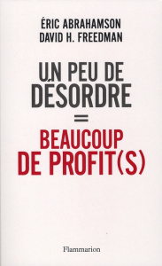 Un peu de désordre = beaucoup de profit(s) - Abrahamson Eric ; Freedman David H. ; Boisivon Fra