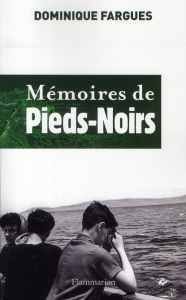 Mémoires de Pieds-Noirs - Fargues Dominique