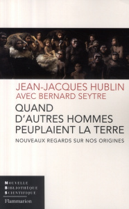 Quand d'autres hommes peuplaient la terre. Nouveaux regards sur nos origines - Hublin Jean-Jacques ; Seytre Bernard ; Nadel Olivi