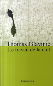 Le travail de la nuit - Glavinic Thomas ; Lortholary Bernard