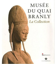Musée du Quai Branly. La Collection - Le Fur Yves ; Bahuchet Serge ; Bela Cyrille ; Bazz