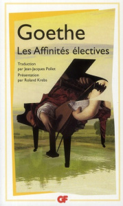 Les Affinités électives - Goethe Johann Wolfgang von ; Pollet Jean-Jacques ;