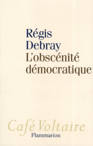 L'obscénité démocratique - Debray Régis