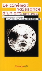 Le cinéma : naissance d'un art. Premiers écrits (1895-1920) - Moure José ; Banda Daniel
