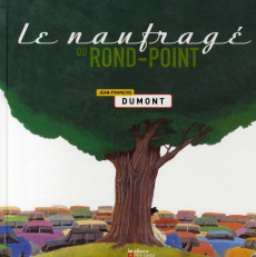 Le naufragé du rond-point - Dumont Jean-François