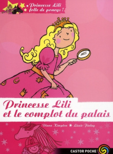 Princesse Lili folle de poneys ! Tome 8 : Princesse Lili et le complot du palais - Kimpton Diana ; Finlay Lizzie ; Hiblot Elise