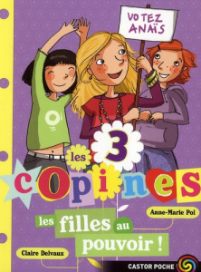 Les 3 copines Tome 2 : Les filles au pouvoir ! - Pol Anne-Marie ; Delvaux Claire
