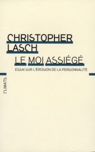 Le moi assiégé. Essai sur l'érosion de la personnalité - Lasch Christopher ; Rosson Christophe