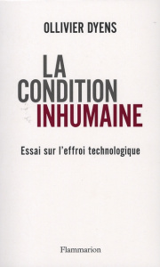 La condition inhumaine. Essai sur l'effroi technologique - Dyens Ollivier