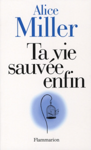 Ta vie sauvée enfin - Miller Alice ; Vandevoorde Pierre