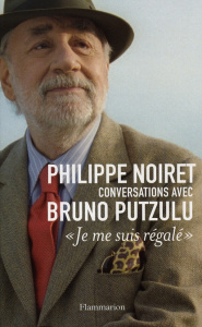 Je me suis régalé. Conversations - Noiret Philippe ; Putzulu Bruno