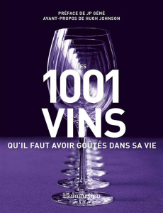Les 1001 vins qu'il faut avoir goûtés dans sa vie - Beckett Neil ; Géné J-P ; Johnson Hugh ; Corréard