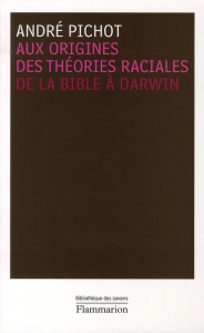 Aux origines des théories raciales. De la Bible à Darwin - Pichot André