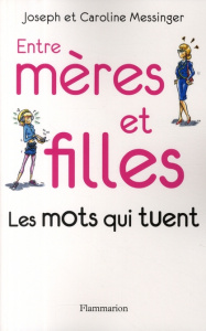 Entre mères et filles. Les mots qui tuent - Messinger Joseph ; Messinger Caroline