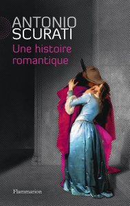 Une histoire romantique - Scurati Antonio ; Vittoz Dominique