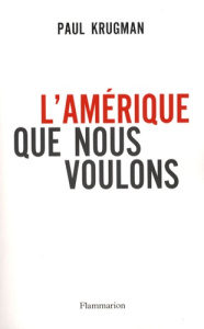 L'Amérique que nous voulons - Krugman Paul R. ; Chemla Paul