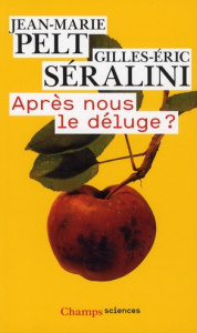 Après nous le déluge ? - Pelt Jean-Marie ; Séralini Gilles-Eric