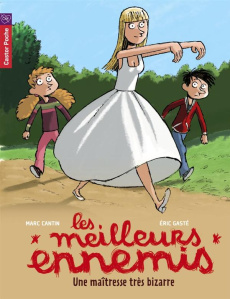 Les meilleurs ennemis Tome 9 : Une maîtresse très bizarre - Cantin Marc ; Gasté Eric