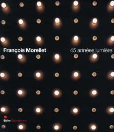 François Morellet. 45 années lumière - Verhagen Erik