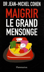 Maigrir, le Grand Mensonge - Cohen Jean-Michel