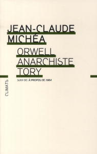 Orwell, anarchiste Tory. Suivi de A propos de 1984 - Michéa Jean-Claude