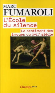 L'Ecole du silence. Le sentiment des images au XVIIe siècle - Fumaroli Marc