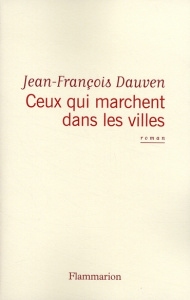 Ceux qui marchent dans les villes - Dauven Jean-François
