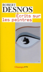 Ecrits sur les peintres - Desnos Robert ; Dumas Marie-Claire