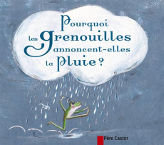 Pourquoi les grenouilles annoncent-elles la pluie ? - Laurencin Geneviève ; Perrin Clotilde