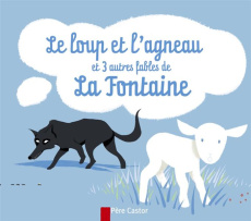 Le loup et l'agneau. Et 3 autres fables de La Fontaine - La Fontaine Jean de ; Pelon Sébastien