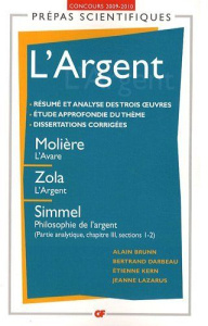 L'Argent. Molière, L'avare ; Zola, L'argent ; Simmel, Philosophie de l'argent, partie analytique, ch - Brunn Alain ; Darbeau Bertrand ; Kern Etienne ; La