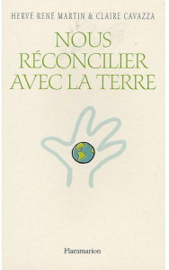Nous réconcilier avec la Terre - Martin Hervé-René ; Cavazza Claire