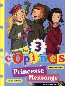 Les 3 copines Tome 6 : Princesse Mensonge - Pol Anne-Marie ; Delvaux Claire