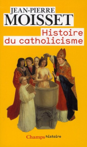 Histoire du catholicisme - Moisset Jean-Pierre