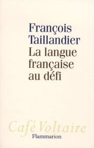 La langue française au défi - Taillandier François
