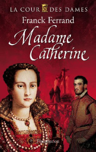 La Cour des Dames Tome 3 : Madame Catherine - Ferrand Franck