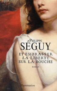Et embrasser la liberté sur la bouche - Séguy Philippe