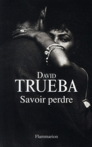 Savoir perdre - Trueba David ; Plantagenet Anne