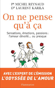 On ne pense qu'à ça. Sensations, émotions, passions : l'amour dévoilé ou presque - Reynaud Michel ; Karila Laurent ; Perez Sylvie