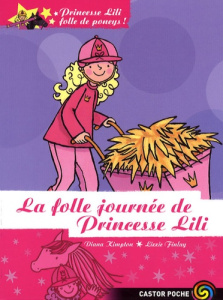 Princesse Lili folle de poneys ! Tome 9 : La folle journée de princesse Lili - Kimpton Diana ; Finlay Lizzie ; Hiblot Elise