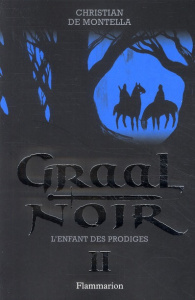 Graal noir Tome 2 : L'enfant des prodiges - Montella Christian de