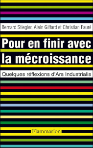 Pour en finir avec la mécroissance. Quelques réflexions d'Ars Industrialis - Stiegler Bernard ; Giffard Alain ; Faure Christian