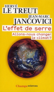 L'effet de serre. Allons-nous changer le climat ? - Le Treut Hervé ; Jancovici Jean-Marc