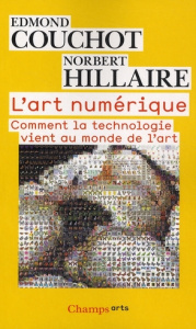 L'art numérique - Couchot Edmond ; Hillaire Norbert