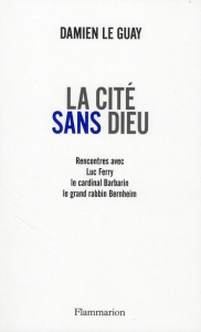 La cité sans Dieu - Le Guay Damien ; Ferry Luc ; Barbarin Philippe ; B
