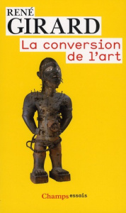 La conversion de l'art - Girard René